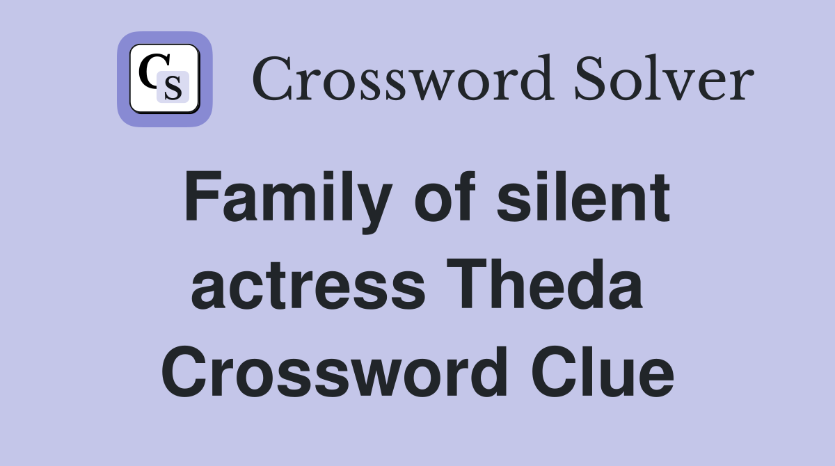 Family of silent actress Theda Crossword Clue