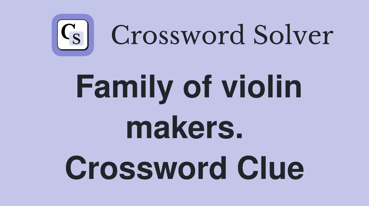 Family of violin makers. Crossword Clue