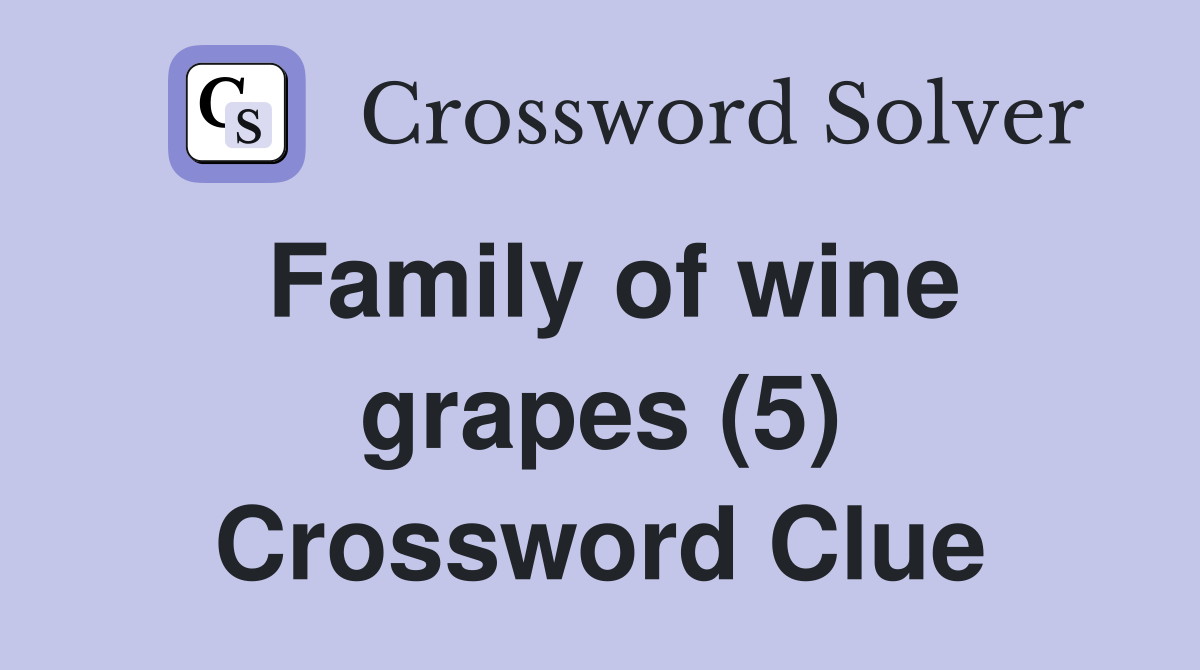 Family of wine grapes (5) Crossword Clue
