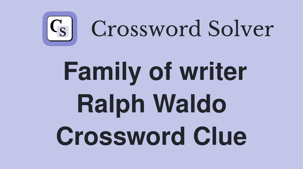 Family of writer Ralph Waldo Crossword Clue