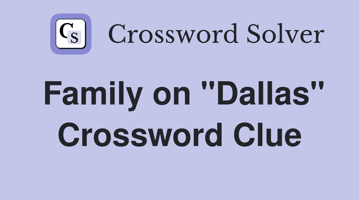 Family on "Dallas" Crossword Clue