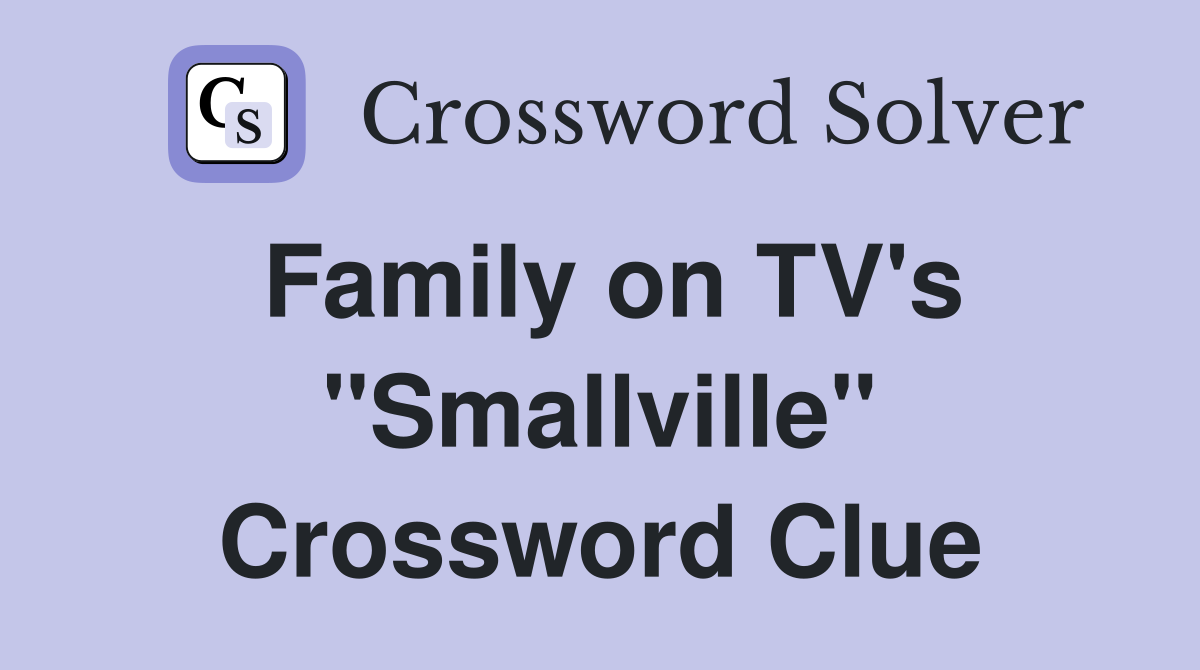 Family on TV's "Smallville" Crossword Clue