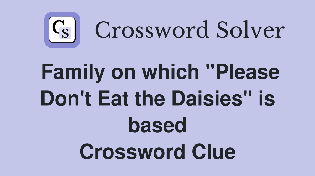Family on which "Please Don't Eat the Daisies" is based Crossword Clue