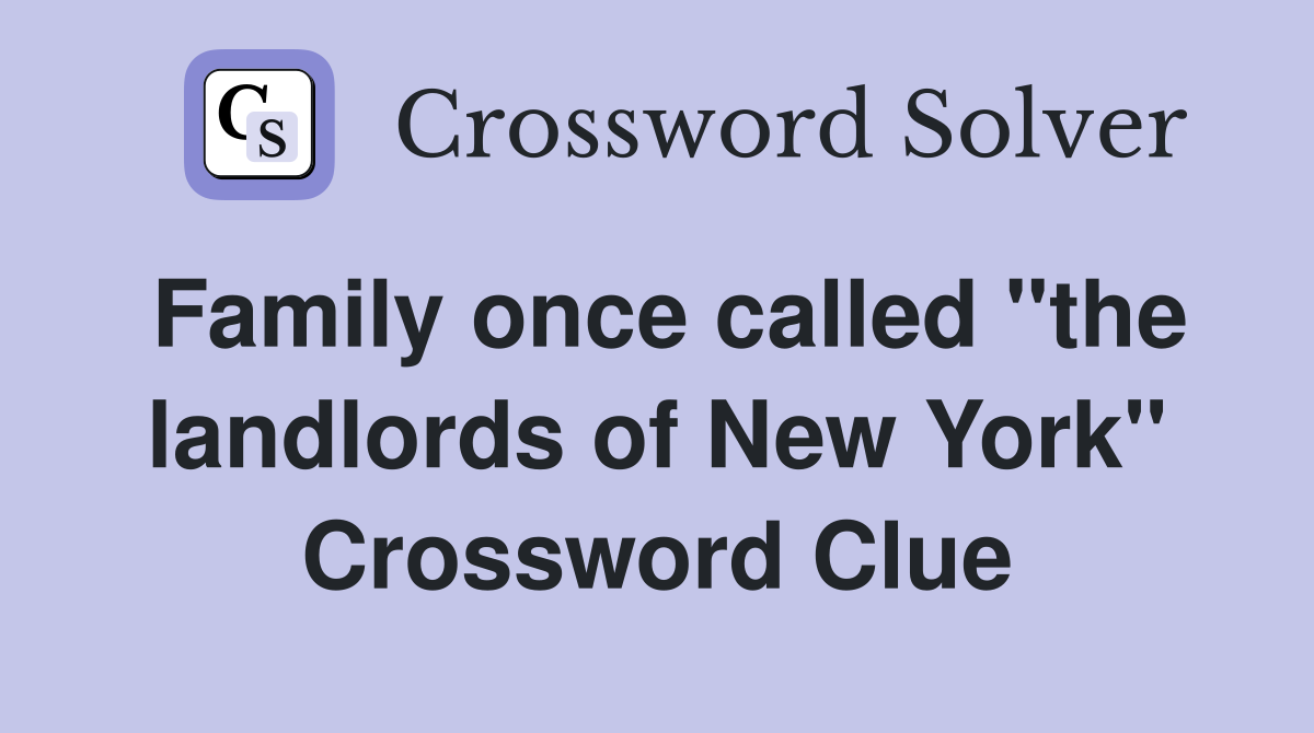 Family once called "the landlords of New York" Crossword Clue