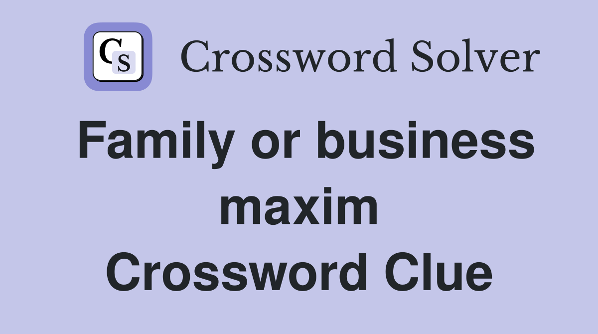 Family or business maxim Crossword Clue
