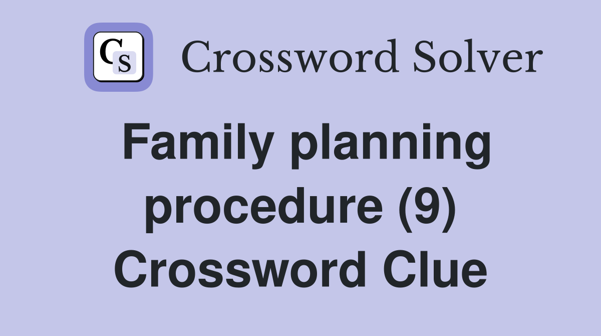 Family planning procedure (9) Crossword Clue