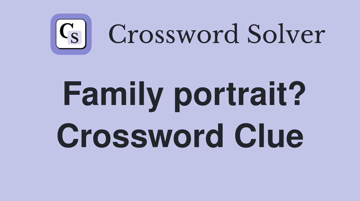 Family portrait? Crossword Clue