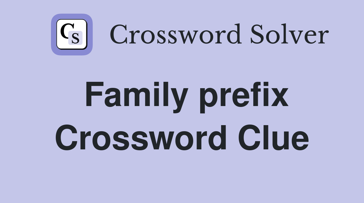 Family prefix Crossword Clue