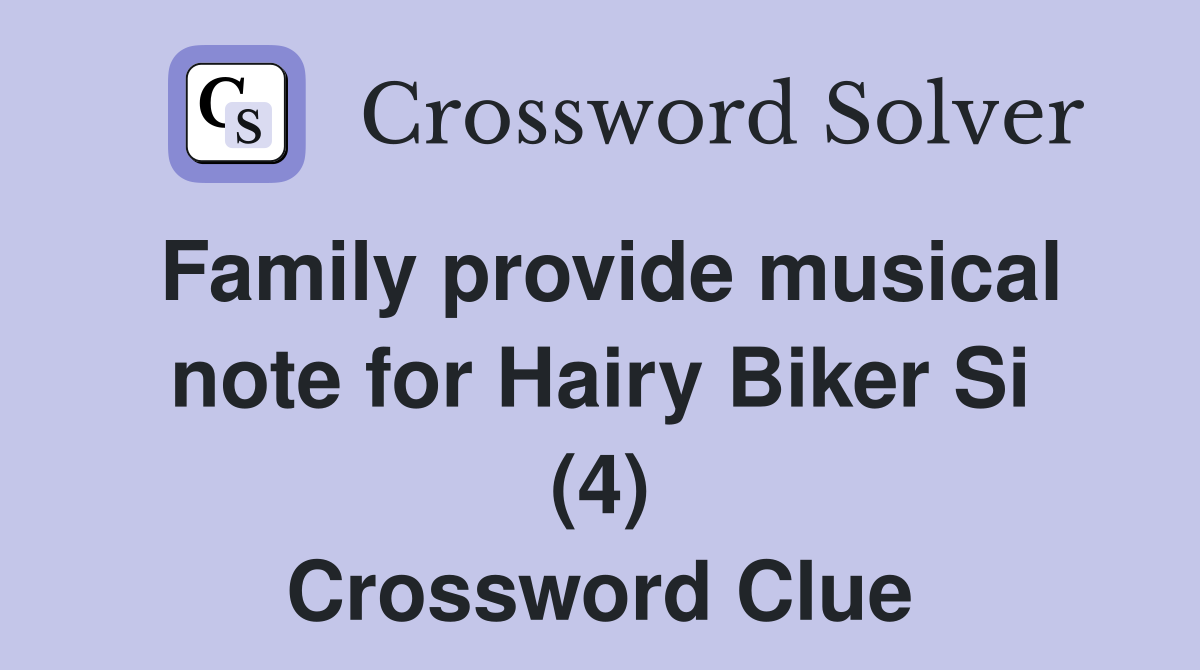 Family provide musical note for Hairy Biker Si (4) Crossword Clue