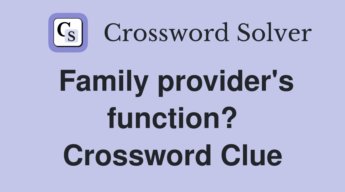 Family provider's function? Crossword Clue