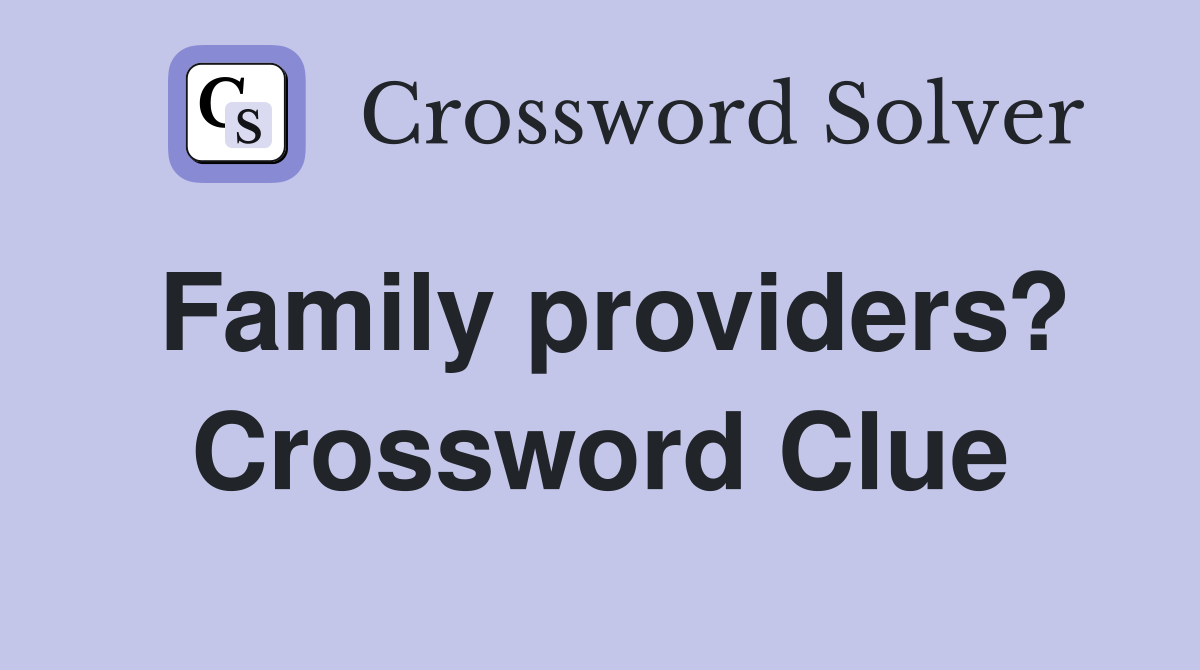 Family providers? Crossword Clue