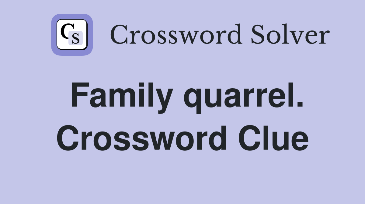 Family quarrel. Crossword Clue