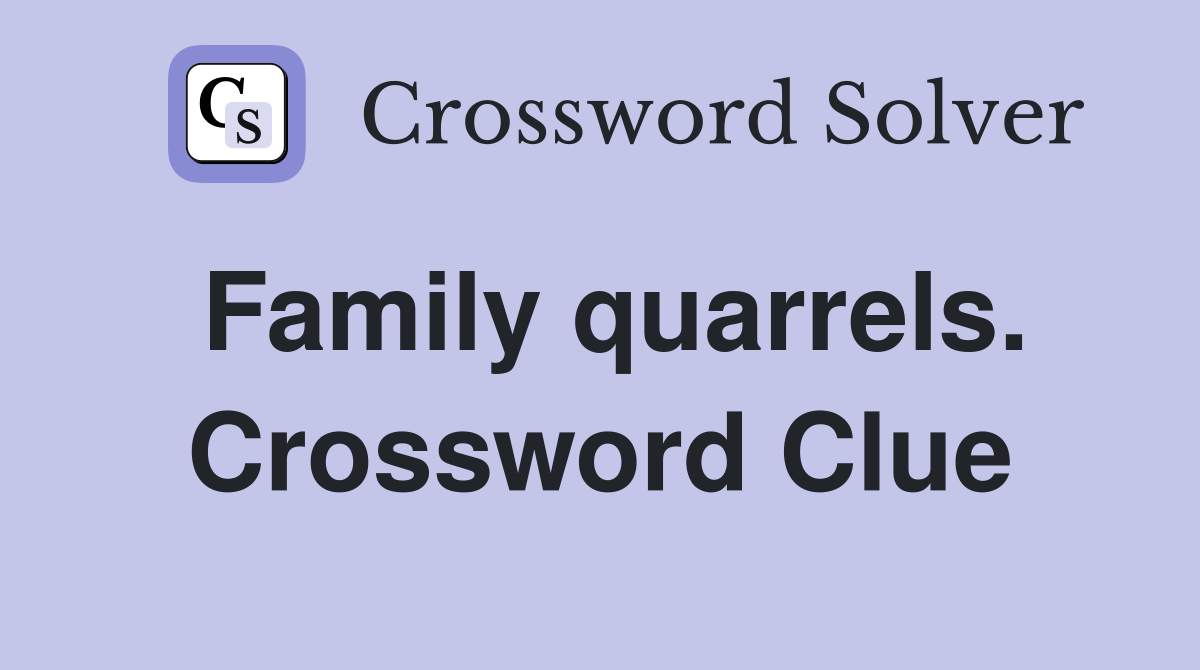 Family quarrels. Crossword Clue