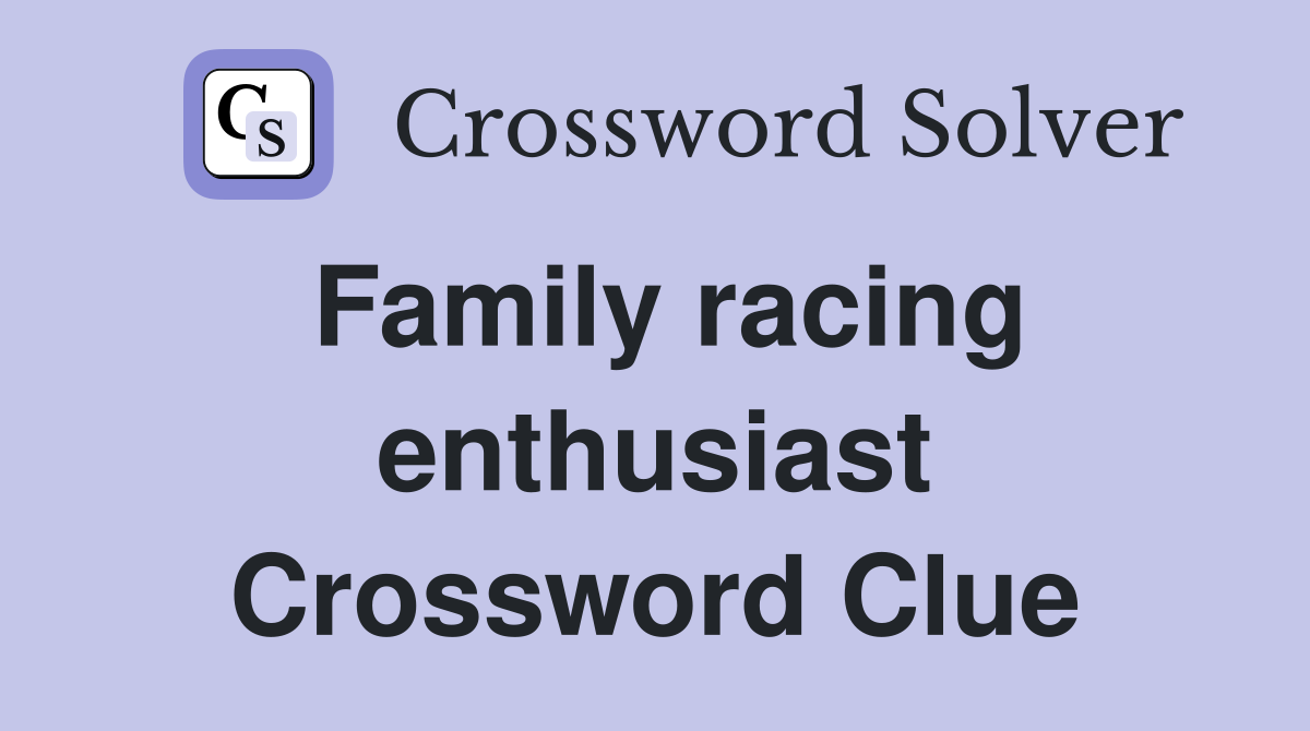 Family racing enthusiast Crossword Clue