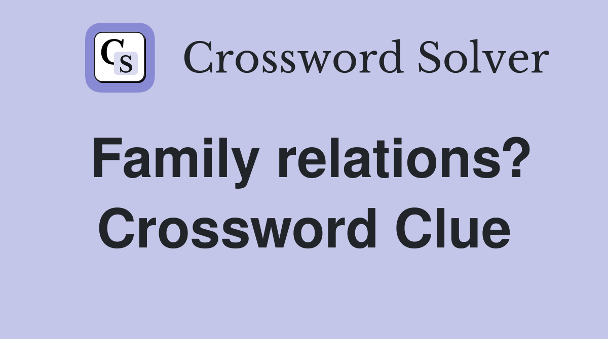 Family relations? Crossword Clue
