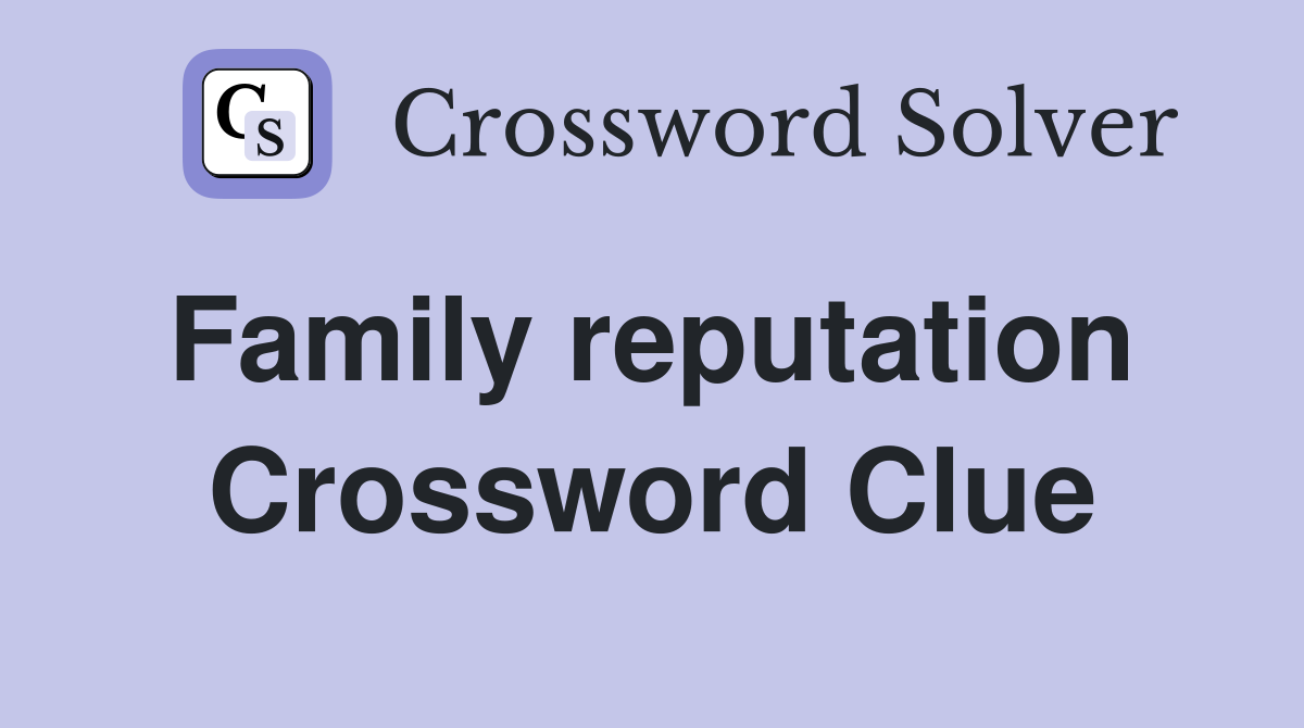 Family reputation  Crossword Clue