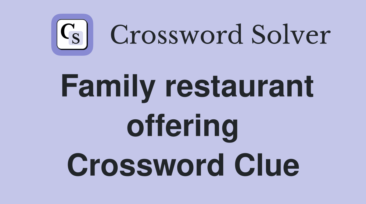 Family restaurant offering Crossword Clue