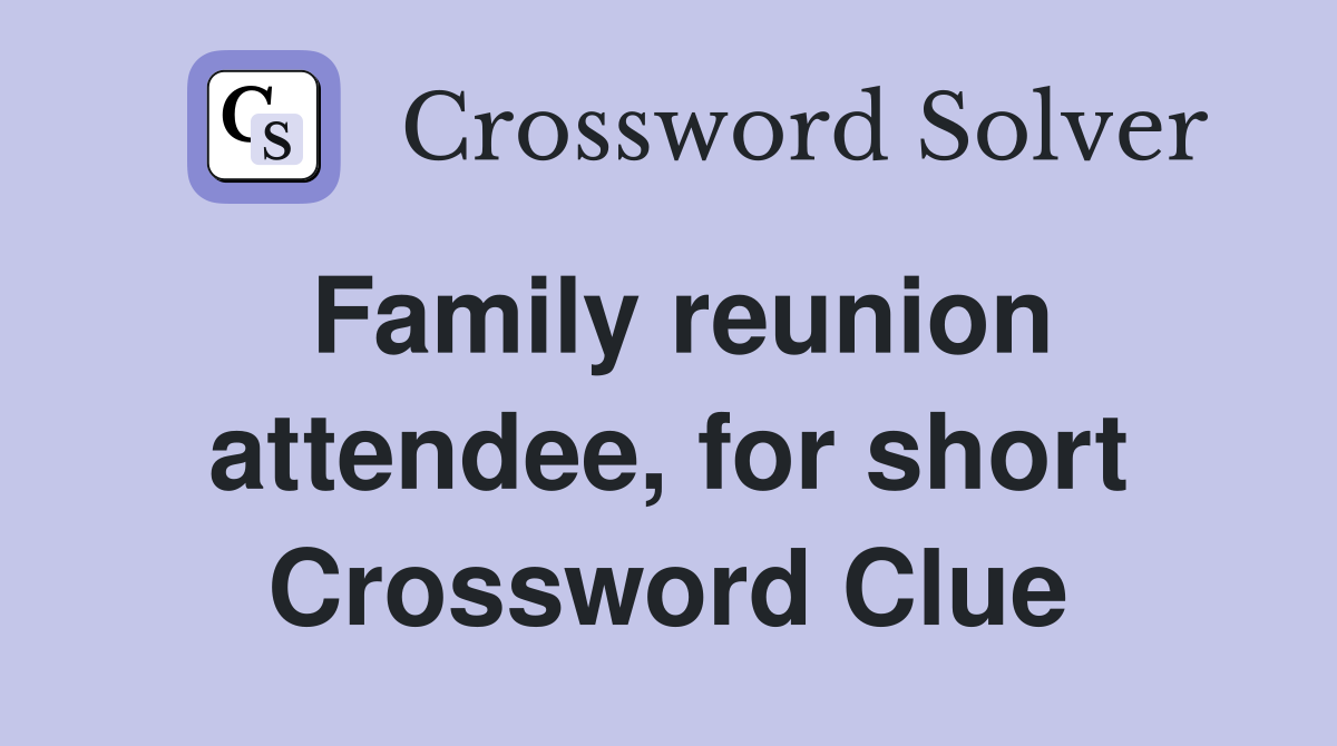Family reunion attendee, for short Crossword Clue