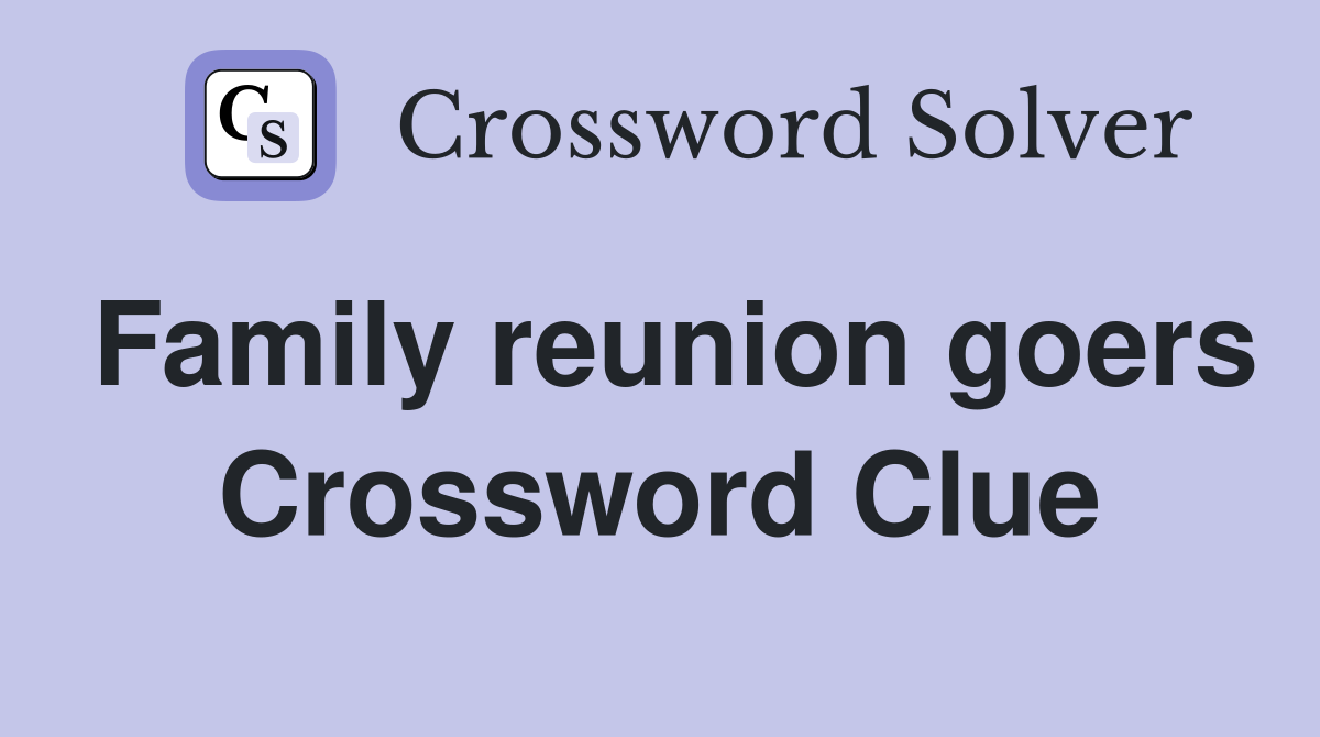 Family reunion goers Crossword Clue
