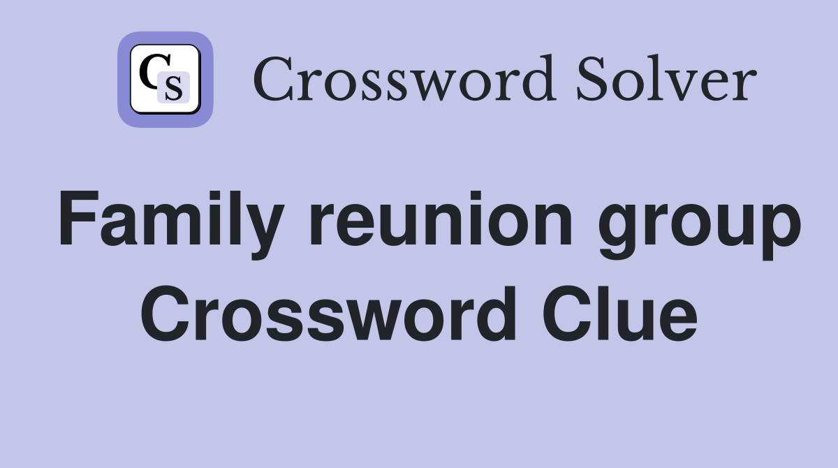 Family reunion group Crossword Clue