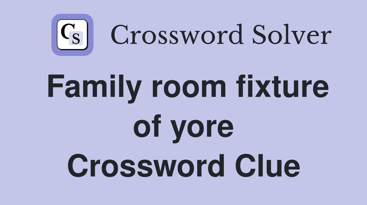 Family room fixture of yore Crossword Clue