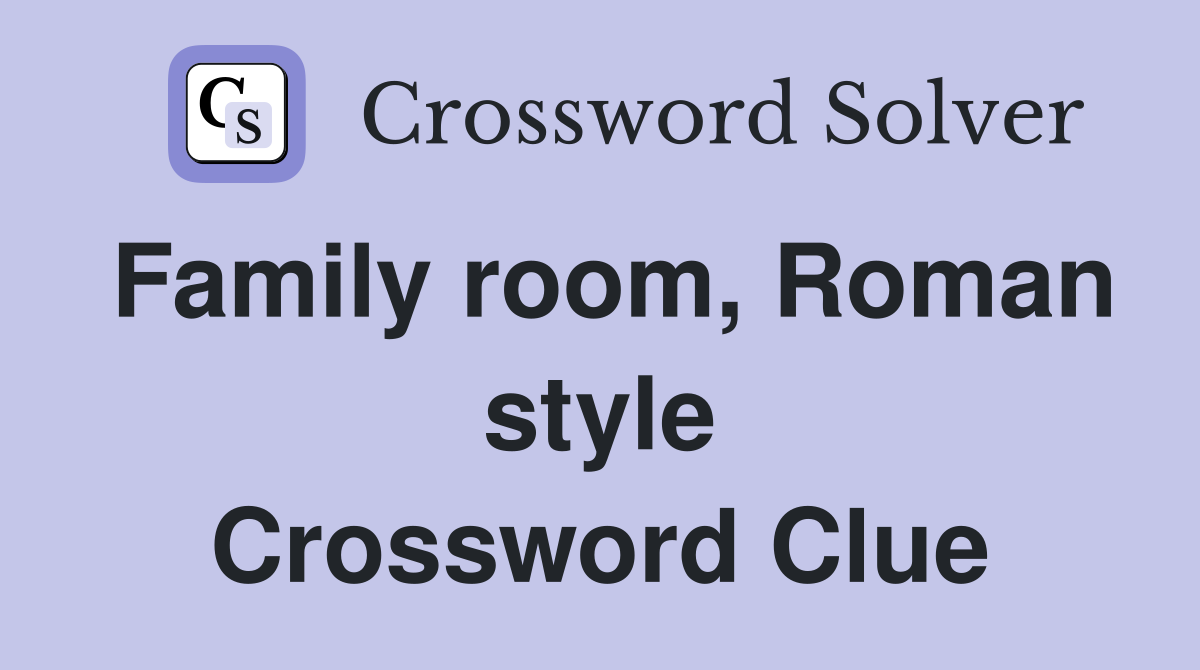 Family room, Roman style Crossword Clue