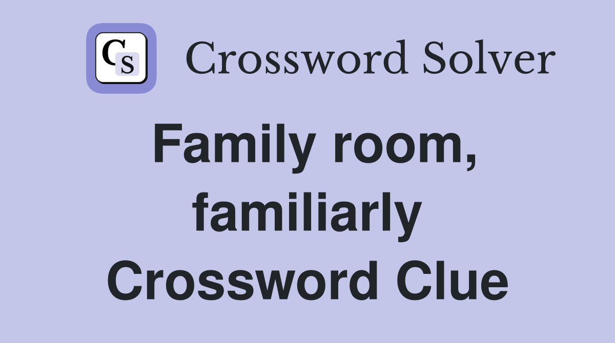 Family room, familiarly Crossword Clue