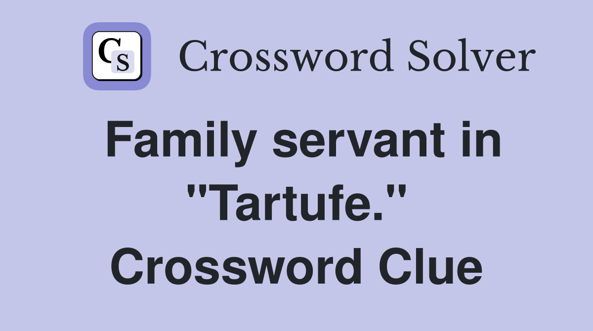 Family servant in "Tartufe." Crossword Clue