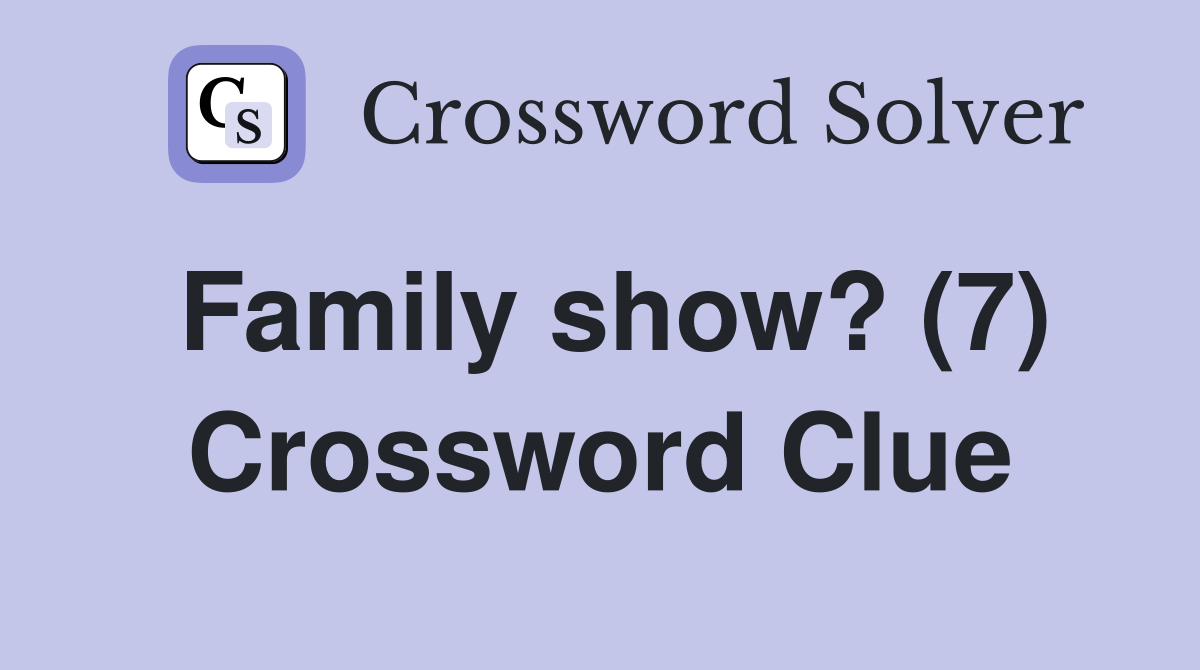 Family show? (7) Crossword Clue