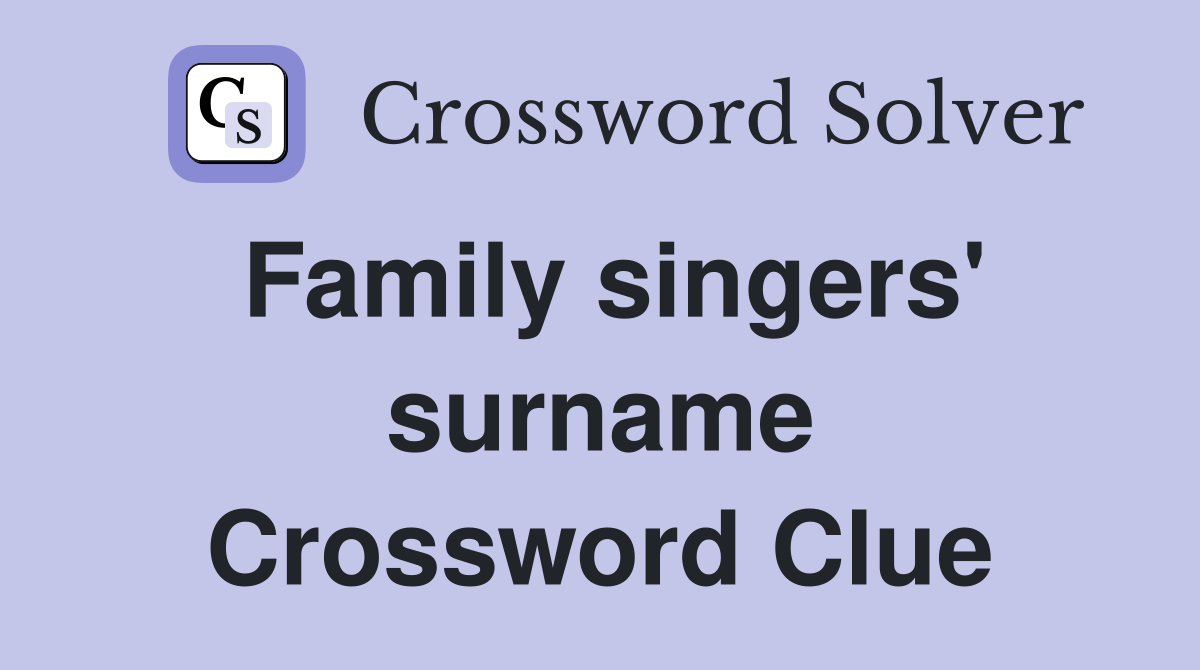 Family singers' surname Crossword Clue