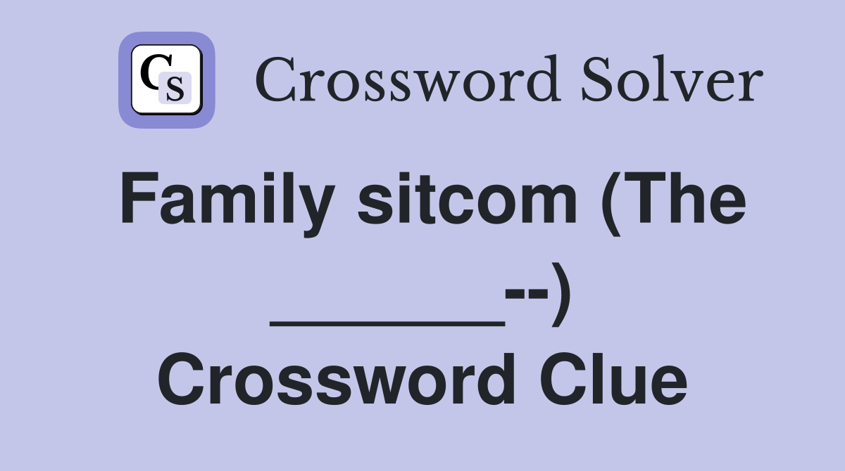 Family sitcom (The ______--) Crossword Clue