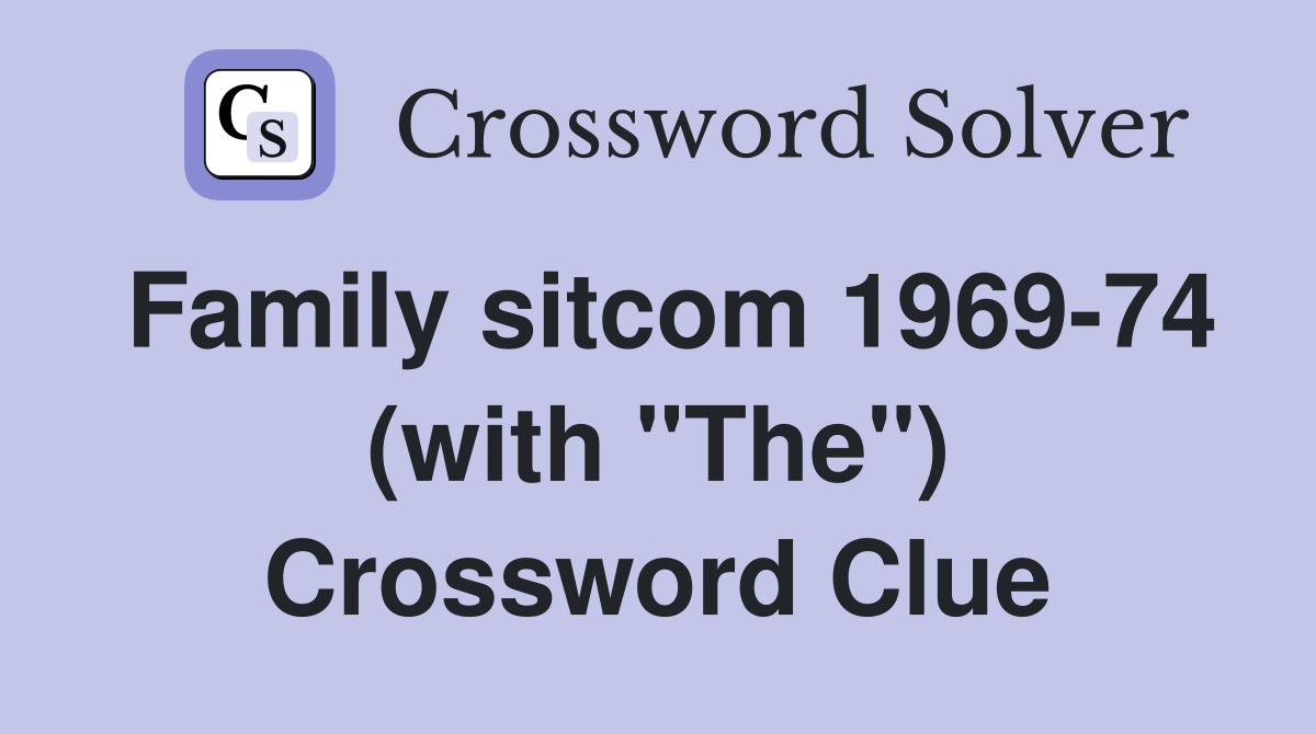 Family sitcom 1969-74 (with "The") Crossword Clue