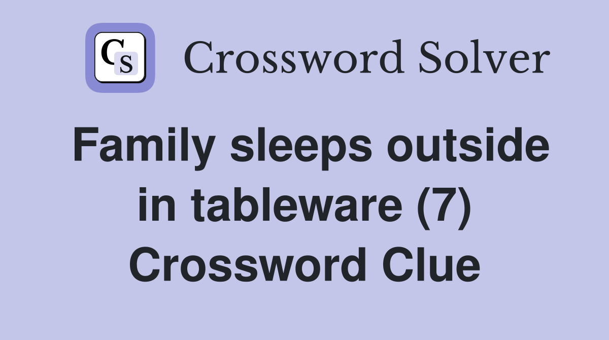 Family sleeps outside in tableware (7) Crossword Clue