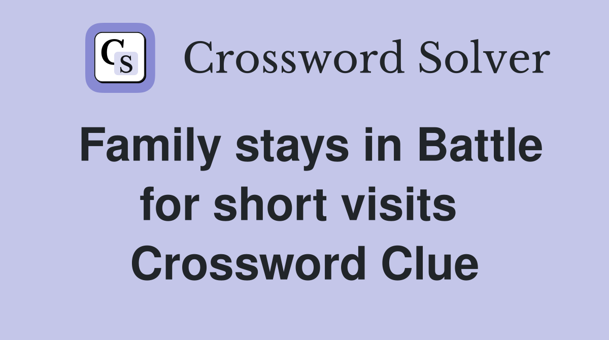 Family stays in Battle for short visits  Crossword Clue
