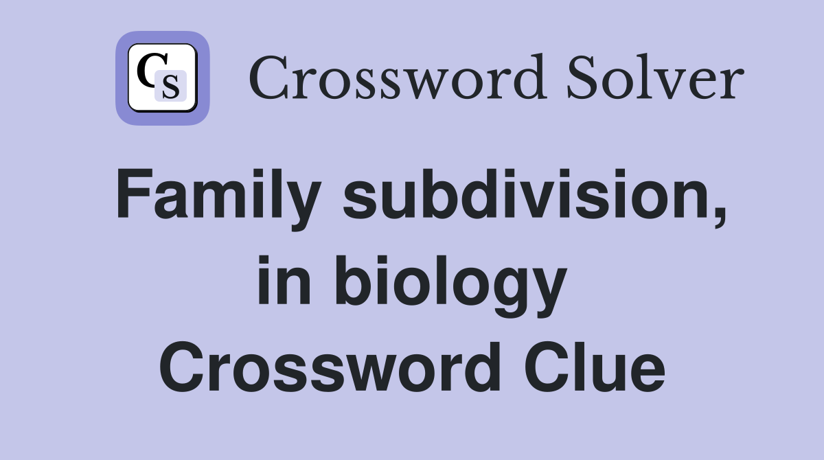 Family subdivision, in biology Crossword Clue