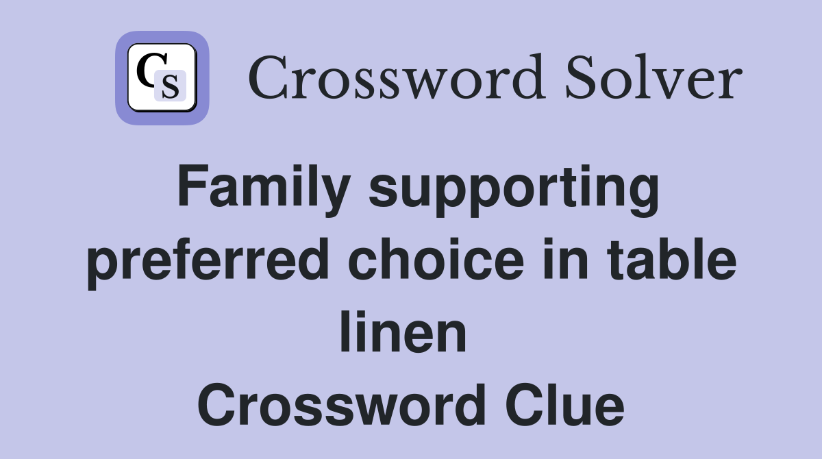 Family supporting preferred choice in table linen  Crossword Clue
