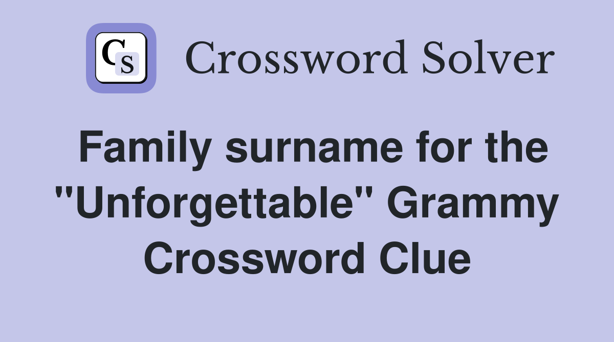 Family surname for the ''Unforgettable'' Grammy Crossword Clue