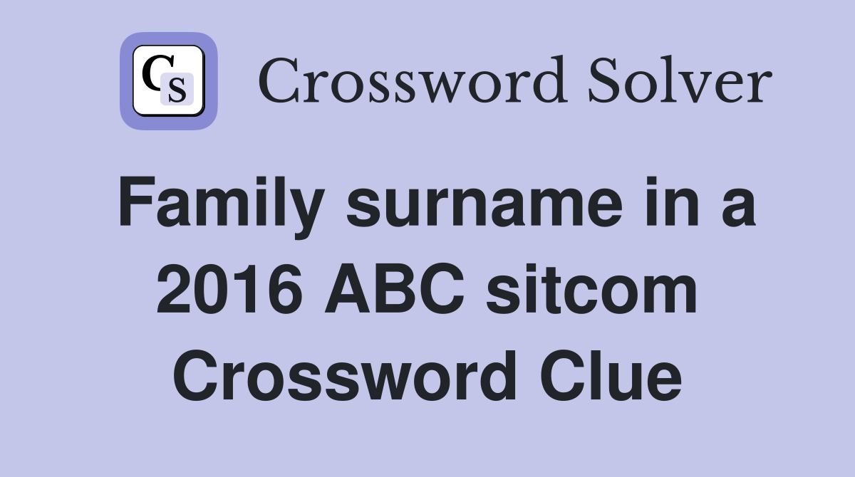 Family surname in a 2016 ABC sitcom Crossword Clue
