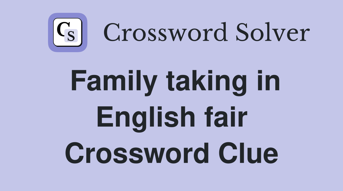 Family taking in English fair Crossword Clue