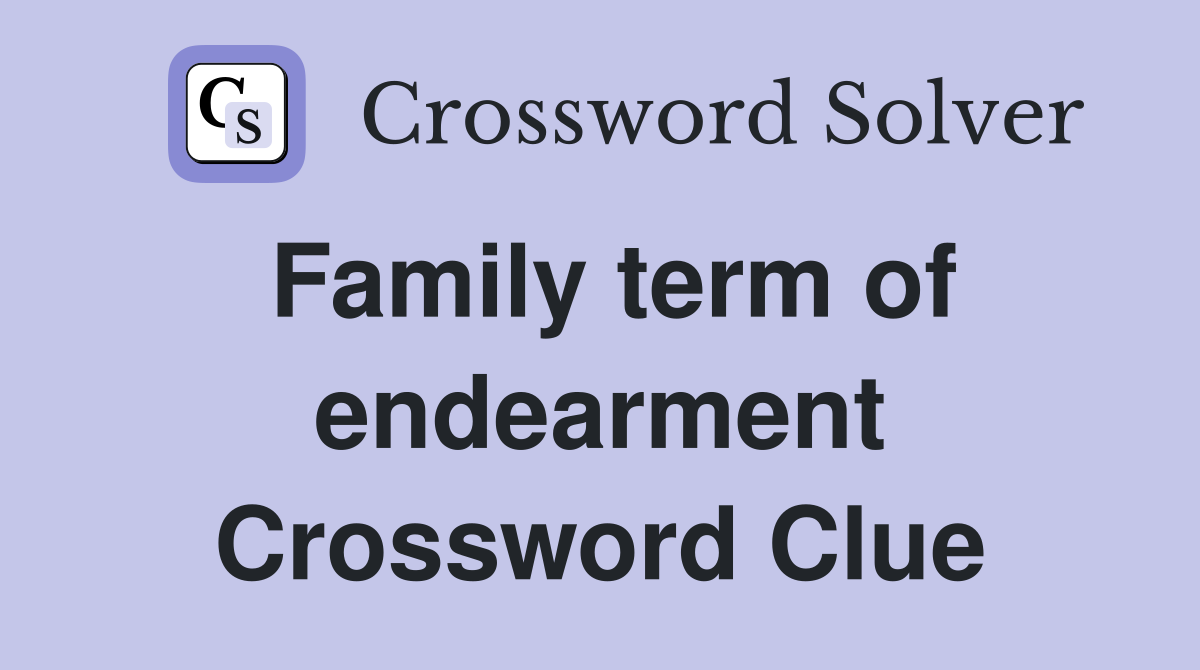 Family term of endearment Crossword Clue