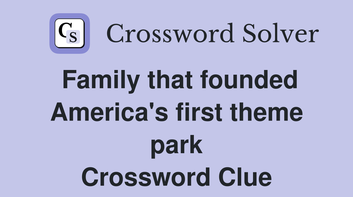 Family that founded America's first theme park Crossword Clue