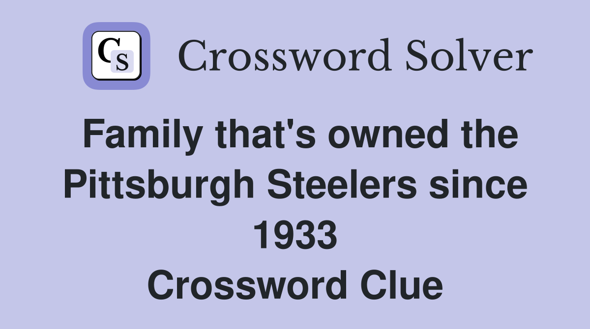 Family that's owned the Pittsburgh Steelers since 1933 Crossword Clue