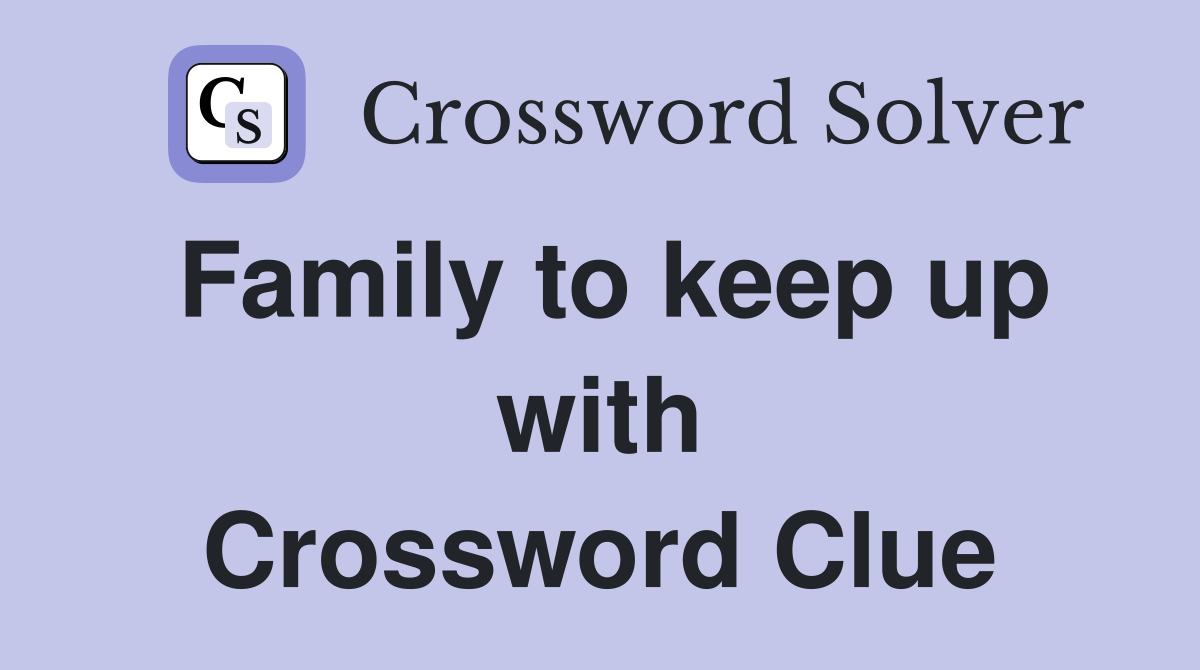 Family to keep up with Crossword Clue