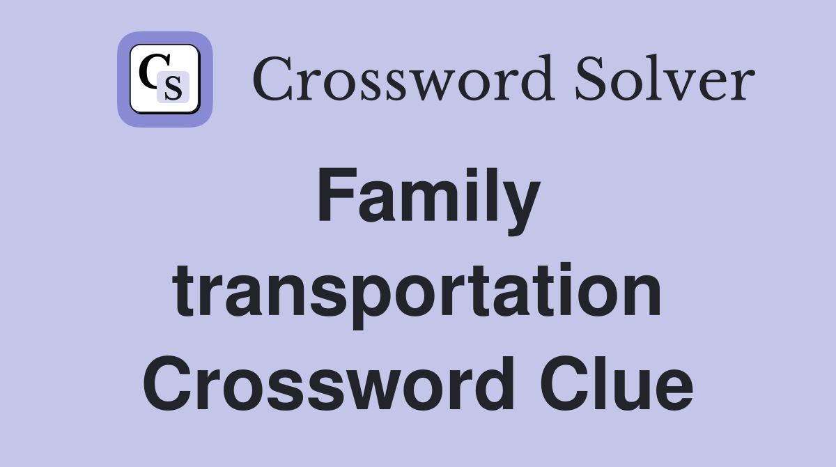 Family transportation Crossword Clue