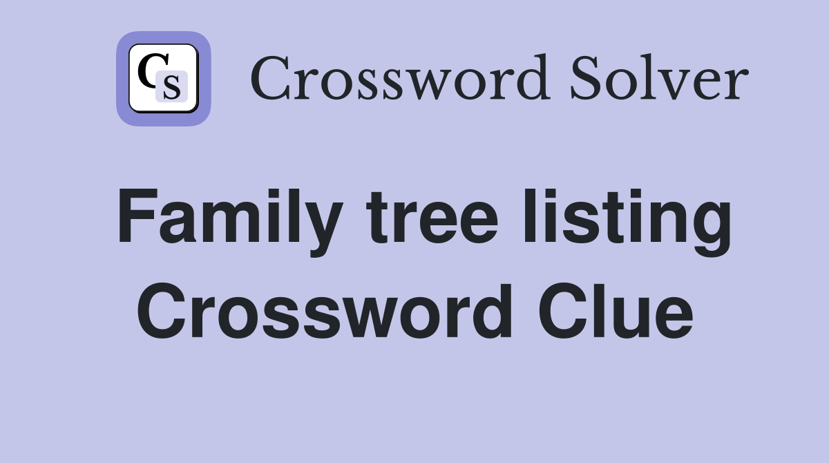 Family tree listing Crossword Clue