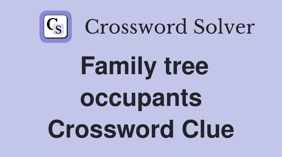 Family tree occupants Crossword Clue