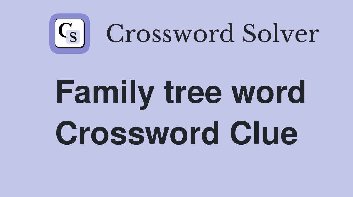 Family tree word Crossword Clue