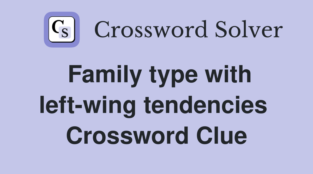 Family type with left-wing tendencies  Crossword Clue
