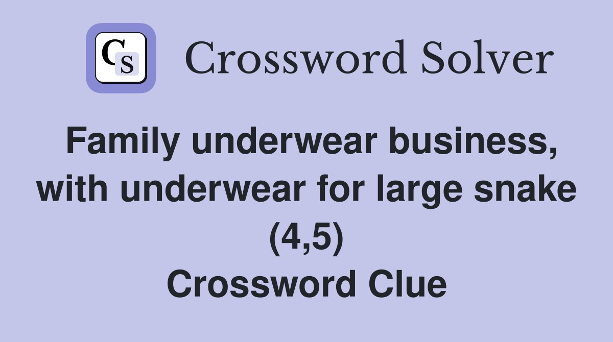 Family underwear business, with underwear for large snake (4,5) Crossword Clue