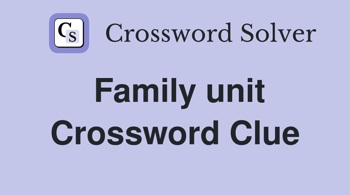 Family unit Crossword Clue